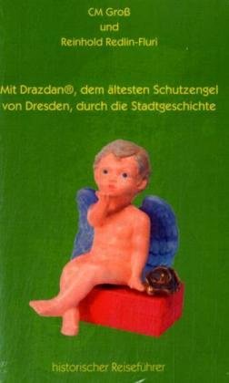 Beispielbild fr Mit Drazdan, dem ltesten Schutzengel von Dresden, durch die Stadtgeschichte: Historischer Reisefhrer zum Verkauf von medimops