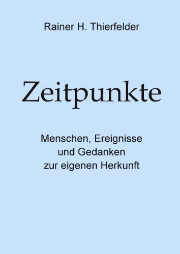 9783833470639: Zeitpunkte: Menschen, Ereignisse und Gedanken zur eigenen Herkunft