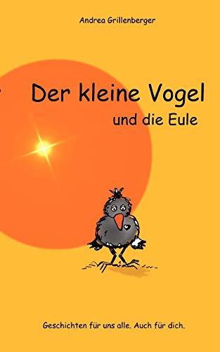 Stock image for Der kleine Vogel und die Eule:Geschichten für uns alle. Auch für dich. for sale by Ria Christie Collections