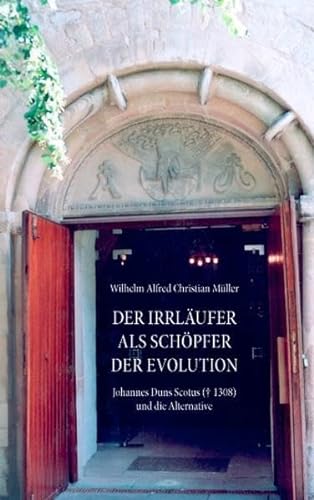 Stock image for Der Irrlufer als Schpfer der Evolution: Johannes Duns Scotus (+1308) und die Alternative for sale by medimops