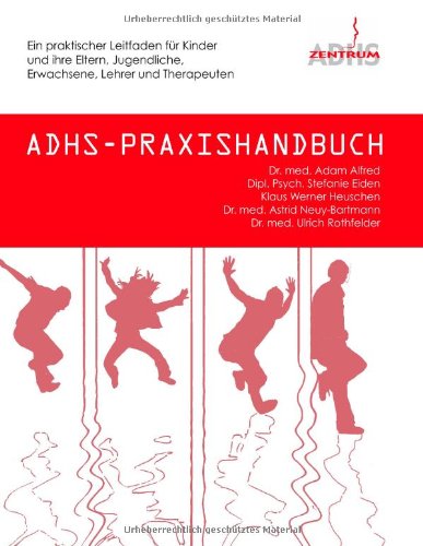 Beispielbild fr ADHS-Praxishandbuch: Ein praktischer Leitfaden fr Kinder und ihre Eltern, Jugendliche, Erwachsene, Lehrer und Therapeuten zum Verkauf von medimops