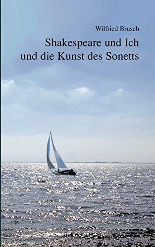 Stock image for Shakespeare und Ich und die Kunst des Sonetts: 50 freie Sonette mit Anmerkungen (German Edition) for sale by Lucky's Textbooks