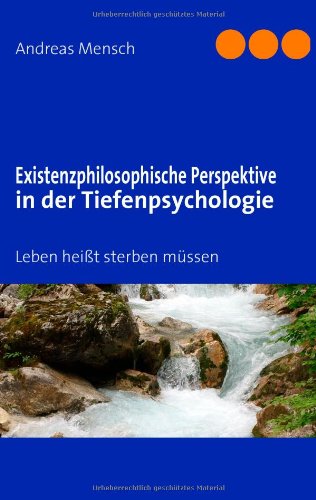 Beispielbild fr Existenzphilosophische Perspektive in der Tiefenpsychologie: Leben heit sterben mssen von Andreas Mensch (Autor) zum Verkauf von BUCHSERVICE / ANTIQUARIAT Lars Lutzer