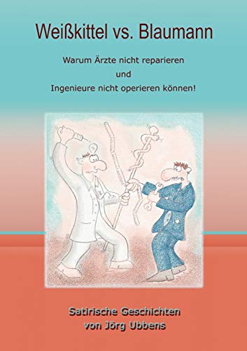 Stock image for Weikittel vs. Blaumann: Warum rzte nicht reparieren und Ingenieure nicht operieren knnen! for sale by DER COMICWURM - Ralf Heinig
