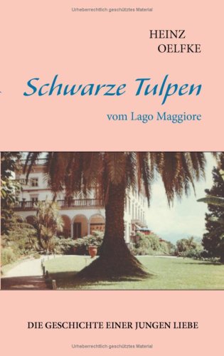 9783833478192: Schwarze Tulpen vom Lago Maggiore: Die Geschichte einer jungen Liebe