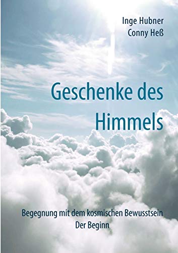 9783833478581: Geschenke des Himmels: Begegnung mit dem kosmischen Bewusstsein. Der Beginn