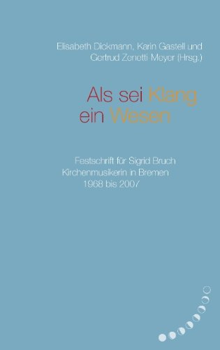 Stock image for Als sei Klang ein Wesen: Festschrift fr Sigrid Bruch, Kirchenmusikerin in Bremen 1968 bis 2007 for sale by medimops
