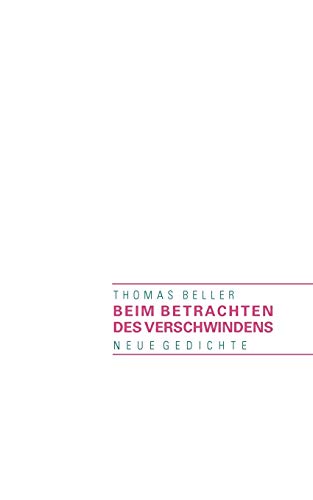 Beim Betrachten Des Verschwindens (German Edition) (9783833482663) by Beller, Thomas