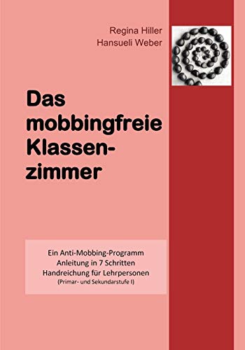 Stock image for Das mobbingfreie Klassenzimmer: Ein Anti-Mobbing-Programm, Anleitung in 7 Schritten, Handreichung fr Lehrpersonen (German Edition) for sale by Lucky's Textbooks