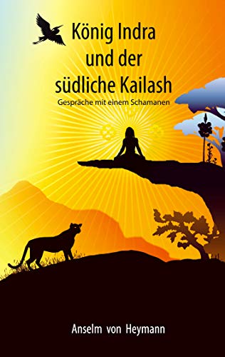 König Indra und der südliche Kailash: Gespräche mit einem Schamanen - Heymann, Anselm von