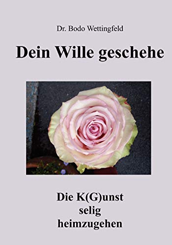 9783833485770: Dein Wille Geschehe: Die K(G)unst selig heimzugehen