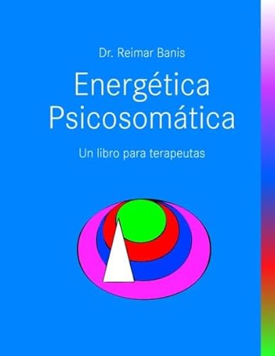 Energética Psicosomática : Un libro para terapeutas - Reimar Banis