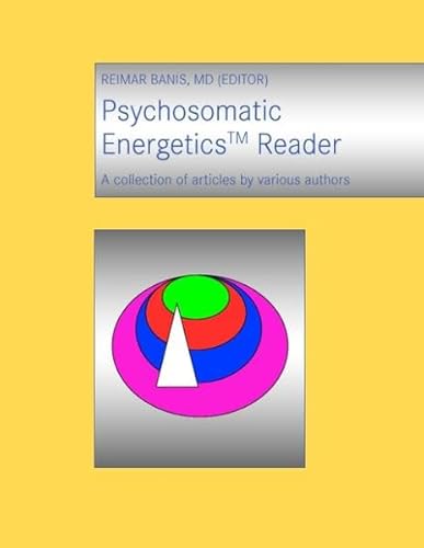 Psychosomatic Energetics Reader : A collection of articles by various authors - Reimar Banis