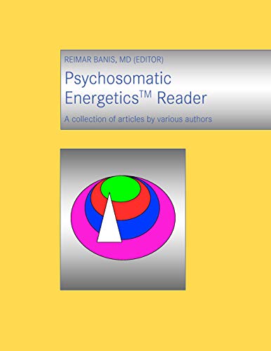 Psychosomatic Energetics Reader, A Collection of Articles By Various Authors