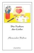 Die Farben der Liebe - Baltus, Alexander