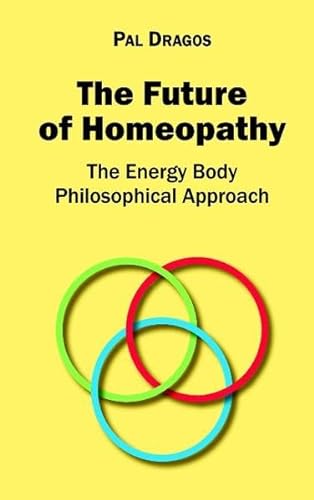 Stock image for The Future of Homeopathy - The Energy Body Philosophical Approach for sale by Buchpark