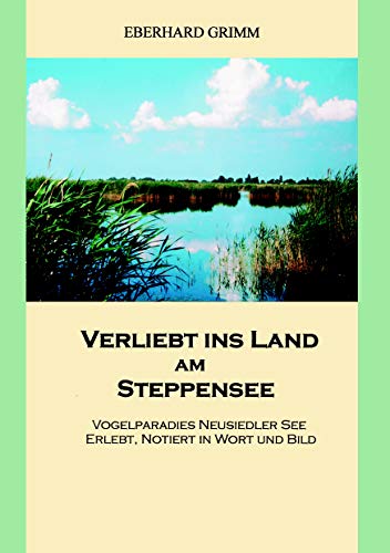 9783833489488: Verliebt ins Land am Steppensee: Vogelparadies Neusiedler See erlebt, notiert in Wort und Bild