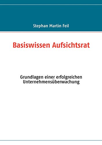 Stock image for Basiswissen Aufsichtsrat: Grundlagen einer erfolgreichen Unternehmensberwachung for sale by medimops