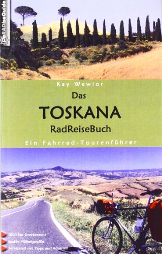 Das Toskana RadReiseBuch. Ein Fahrrad-Tourenführer. 1800 km Streckennetz, exakte Höhenprofile, Serviceteil mit Tipps und Adressen - Wewior, Kay