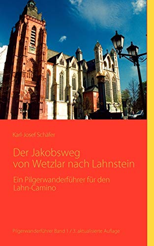 Der Jakobsweg von Wetzlar nach Lahnstein: Ein Pilgerwanderführer für den Lahn-Camino - Schäfer, Karl-Josef