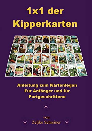 1x1 der Kipperkarten : Anleitung zum Kartenlegen - Für Anfänger und für Fortgeschrittene - Zeljko Schreiner