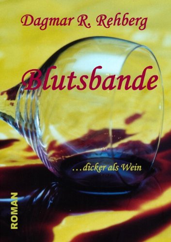 Blutsbande: dicker als Wein - Rehberg Dagmar, R