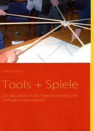 Beispielbild fr Tools + Spiele: Ein Bastelbuch fr Teamtraining und Verhaltensplanspiele zum Verkauf von medimops