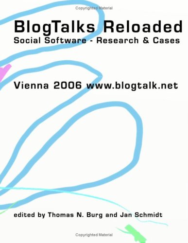 [Blog Talks reloaded] BlogTalks reloaded : social software - research & cases ; [Vienna 2006 www.blogtalk.net] / Thomas N. Burg/Jan Schmidt (eds.). [Authors: Roland Abold .] - Burg, Thomas N. und Jan Schmidt