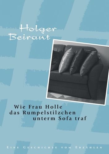 9783833496646: Wie Frau Holle das Rumpelstilzchen unterm Sofa traf: Eine Geschichte vom Erzhlen