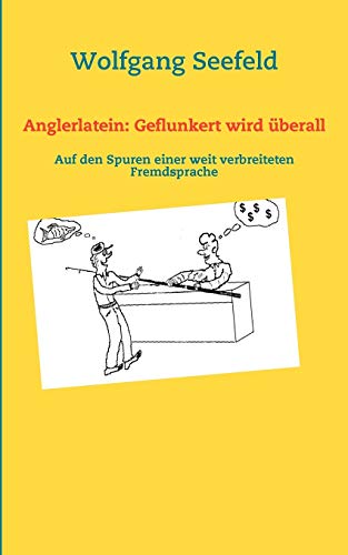 9783833496912: Anglerlatein: Geflunkert wird berall:Auf den Spuren einer weit verbreiteten Fremdsprache