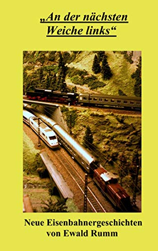 9783833497452: An der nchsten Weiche links: Neue Eisenbahnergeschichten von Ewald Rumm