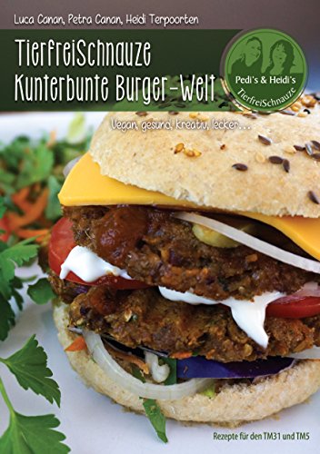 Beispielbild fr TierfreiSchnauze Kunterbunte Burger-Welt: Vegan, gesund, kreativ, lecker.Rezepte fr den TM31 und TM5 zum Verkauf von Jasmin Berger