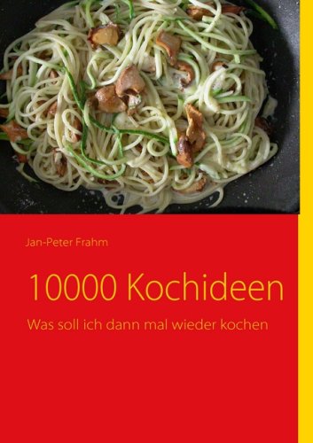 10000 Kochideen (German Edition) (9783833499531) by Jan-Peter Frahm