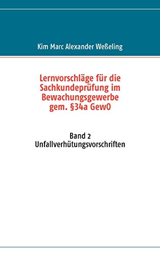 Stock image for Lernvorschlge fr die Sachkundeprfung im Bewachungsgewerbe gem. 34a GewO: Band 2 Unfallverhtungsvorschriften (German Edition) for sale by Lucky's Textbooks