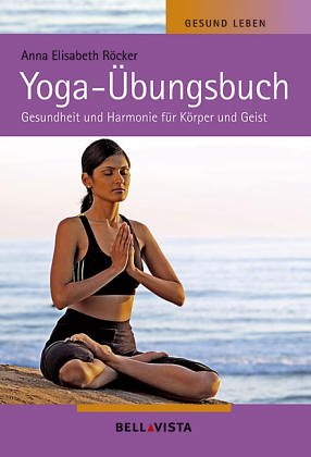 Beispielbild fr Yoga-bungsbuch. Gesundheit und Harmonie fr Krper und Geist zum Verkauf von medimops