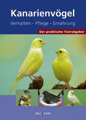 Stock image for Der praktische Tierratgeber: Kanarienvgel. Verhalten. Pflege. Ernhrung for sale by medimops