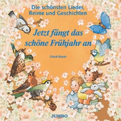 Jetzt fängt das schöne Frühjahr an. CD. . Die schönsten Lieder, Reime und Geschichten - Ulrich Maske
