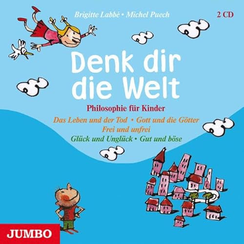 Denk dir die Welt 1+2. 2 CDs: Philosophie für Kinder. Das Leben und der Tod  - Gott und die Götter - Frei und Unfrei - Glück und Unglück - Gut und böse  - Labbé, Brigitte; Puech, Michel: 9783833713637 - AbeBooks