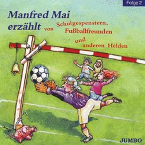 9783833715150: Manfred Mai erzhlt von Schulgespenstern, Fuballfreunden und anderen Helden 2. CD