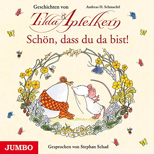 Schön, dass du da bist! Geschichten von Tilda Apfelkern - Andreas H. Schmachtl