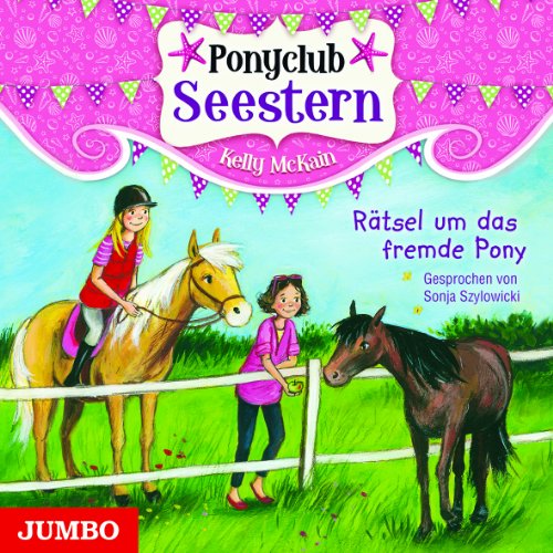 Rätsel um das fremde Pony - Ponyclub Seestern - Kelly McKain