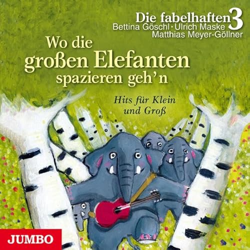 Wo die großen Elefanten spazieren geh'n Die fabelhaften 3: Bettina Göschl, Ulrich Maske, Matthias Meyer-Göllner - Göschl, Bettina (Sänger), Ulrich (Sänger) Maske und Matthias (Sänger) Meyer-Göllner