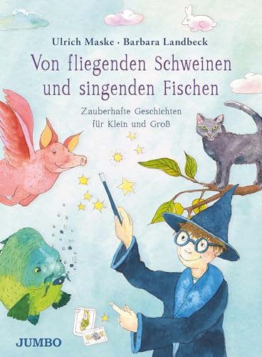 Beispielbild fr Von fliegenden Schweinen und singenden Fischen: Zauberhafte Geschichten fr Klein und Gro zum Verkauf von medimops