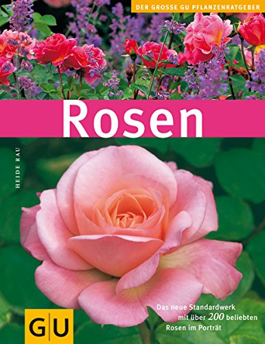 Beispielbild fr Rosen. Das neue Standardwerk mit ber 200 beliebten Rosen im Portrait (GU Pflanzenratgeber) zum Verkauf von medimops