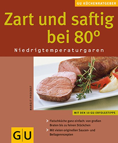 Stock image for Zart und saftig bei 80 Grad Niedrigtemperaturgaren for sale by Antiquariat Harry Nimmergut