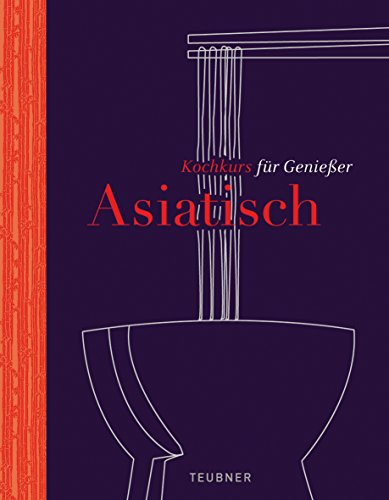 Stock image for Asiatisch TEUBNER Kochkurs fr Genieer for sale by Versandantiquariat Ursula Ingenhoff