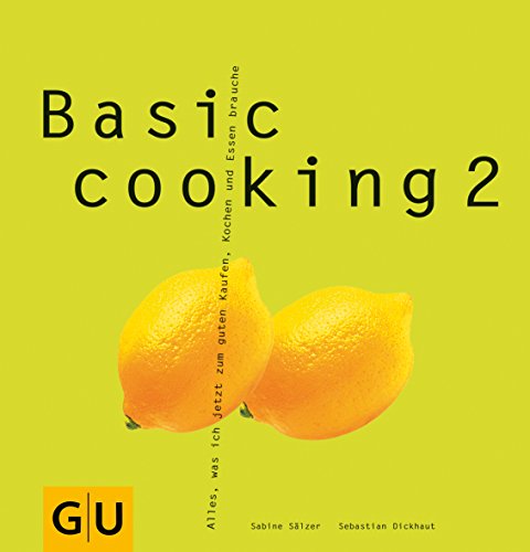 Stock image for Basic Cooking 2: Alles, was ich jetzt zum guten Kaufen, Kochen und Essen brauche (GU Basic cooking) for sale by medimops