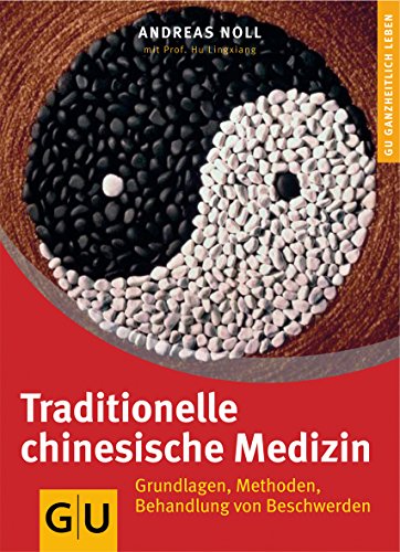 Beispielbild fr Traditionelle Chinesische Medizin: Grundlagen, Methoden, Behandlung von Beschwerden. Ganzheitlich leben zum Verkauf von medimops