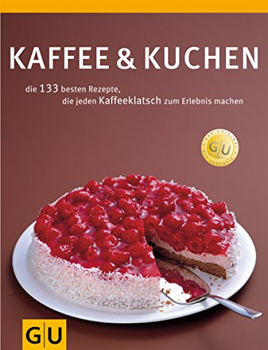 Kaffee & Kuchen: Die 138 besten Rezepte, die jeden Kaffeeklatsch zum Erlebnis machen