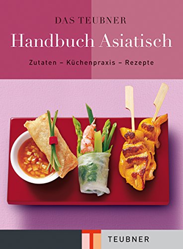 Beispielbild fr Das TEUBNER Handbuch Asiatisch: Zutaten-Kchenpraxis-Rezepte (Teubner Handbcher) zum Verkauf von medimops